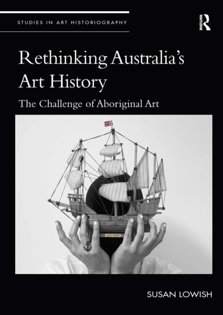 Book cover of: Rethinking Australia’s Art History. By: Susan Lowish