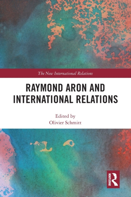 Book cover of: Raymond Aron and International Relations. By: Olivier Schmitt