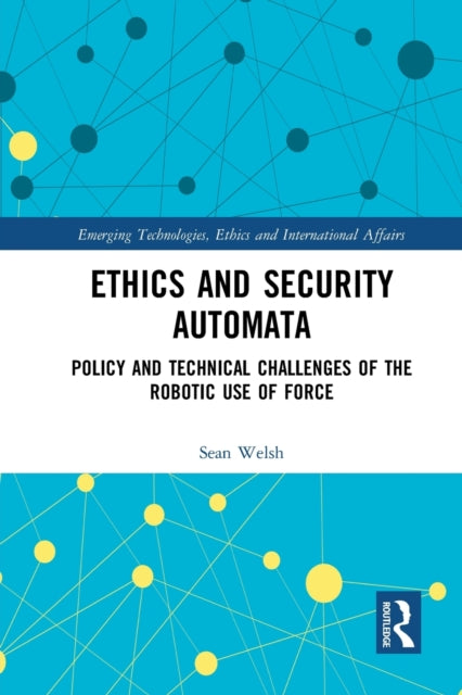 Book cover of: Ethics and Security Automata. By: Sean Welsh