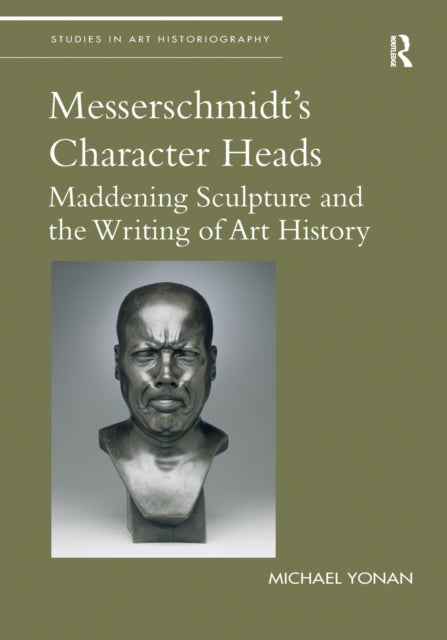 Book cover of: Messerschmidt's Character Heads. By: Michael Elia Yonan