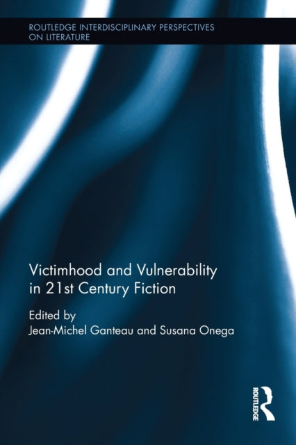 Book cover of: Victimhood and Vulnerability in 21st Century Fiction. By: Jean-Michel Ganteau