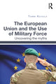 Book cover of: European Union and the Use of Military Force. By: Tommi Koivula