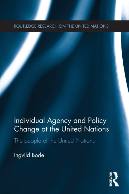 Book cover of: Individual Agency and Policy Change at the United Nations. By: Ingvild Bode