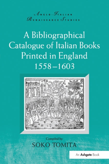 Book cover of: Bibliographical Catalogue of Italian Books Printed in England 1558–1603. By: Soko Tomita