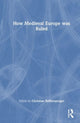 Book cover of: How Medieval Europe was Ruled. By: Christian Raffensperger