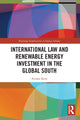 Book cover of: International Law and Renewable Energy Investment in the Global South. By: Avidan Kent