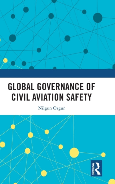 Book cover of: Global Governance of Civil Aviation Safety. By: Nilgun Ozgur