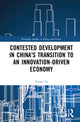 Book cover of: Contested Development in China's Transition to an Innovation-driven Economy. By: Yvette To