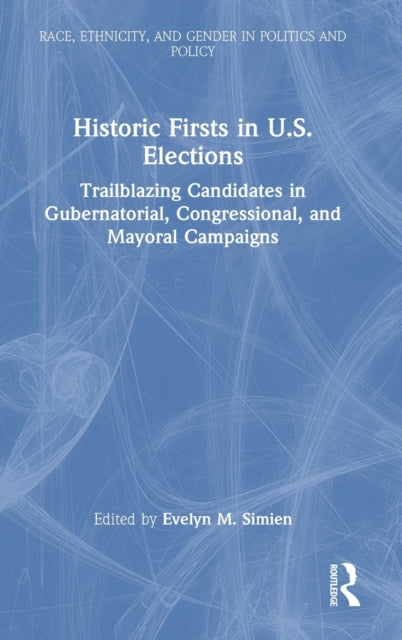 Book cover of: Historic Firsts in U.S. Elections. By: Evelyn M. Simien