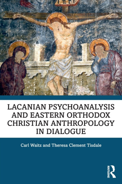 Book cover of: Lacanian Psychoanalysis and Eastern Orthodox Christian Anthropology in Dialogue. By: Carl Waitz