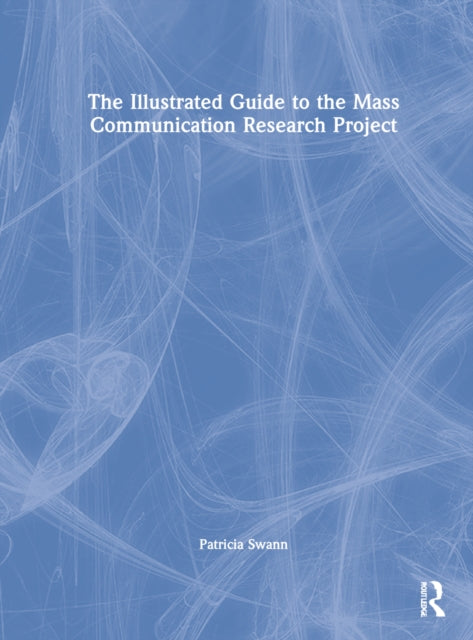 Book cover of: Illustrated Guide to the Mass Communication Research Project. By: Patricia Swann