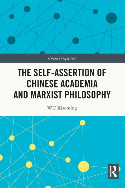Book cover of: Self-assertion of Chinese Academia and Marxist Philosophy. By: Xiaoming Wu