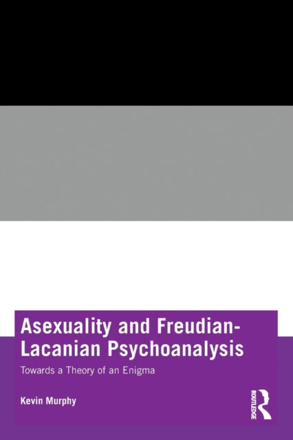 Book cover of: Asexuality and Freudian-Lacanian Psychoanalysis. By: Kevin Murphy