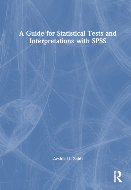 Book cover of: Guide for Statistical Tests and Interpretations with SPSS. By: Arshia U. Zaidi