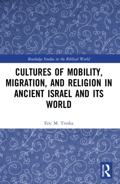 Book cover of: Cultures of Mobility, Migration, and Religion in Ancient Israel and Its World. By: Eric M. Trinka