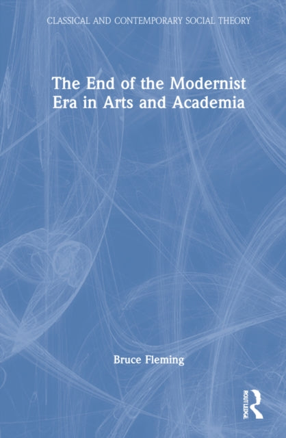 Book cover of: End of the Modernist Era in Arts and Academia