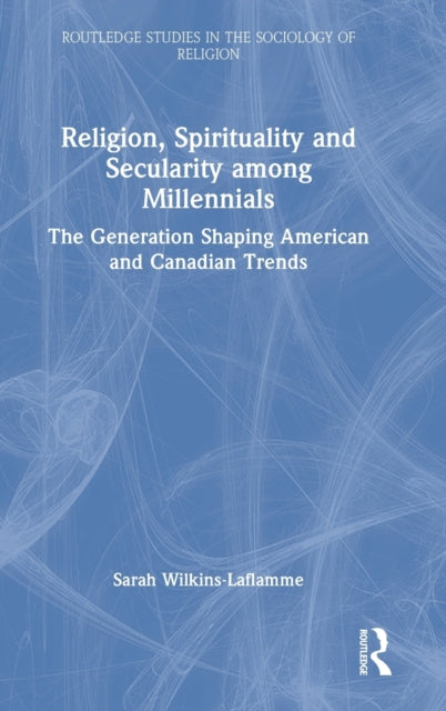 Book cover of: Religion, Spirituality and Secularity among Millennials. By: Sarah Wilkins-Laflamme