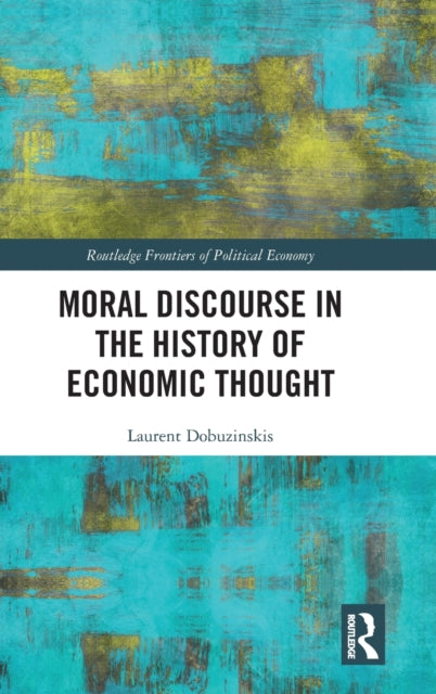Book cover of: Moral Discourse in the History of Economic Thought. By: Laurent Dobuzinskis