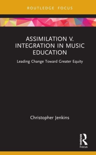 Book cover of: Assimilation v. Integration in Music Education. By: Christopher Jenkins
