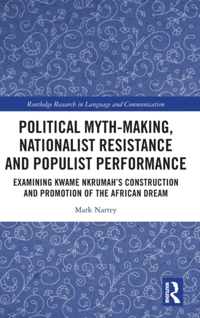 Book cover of: Political Myth-making, Nationalist Resistance and Populist Performance. By: Mark Nartey
