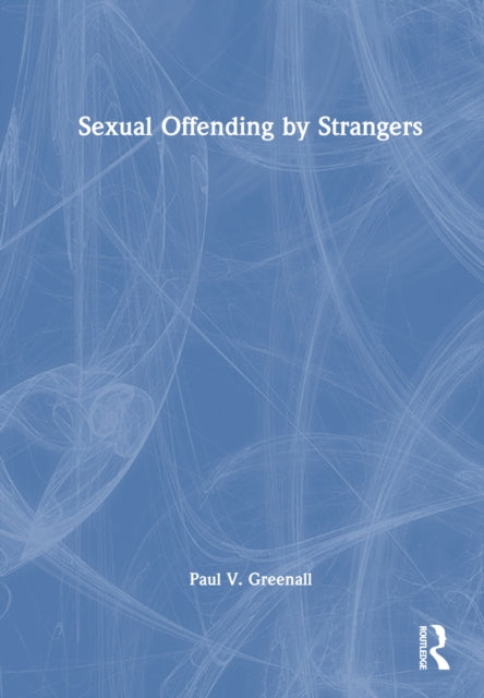 Book cover of: Sexual Offending by Strangers. By: Paul V. Greenall