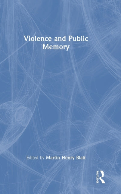 Book cover of: Violence and Public Memory. By: Martin Henry Blatt