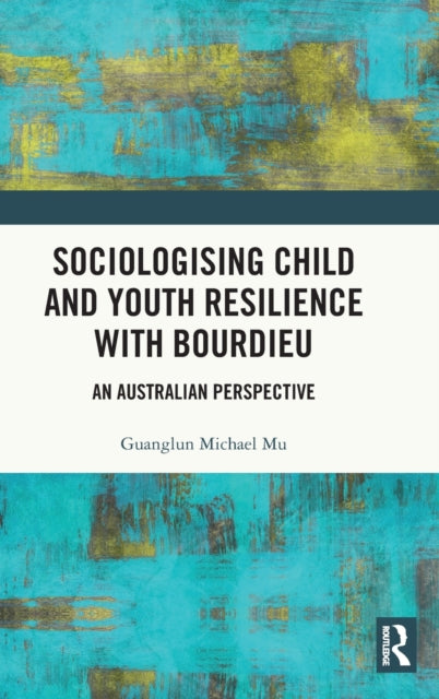 Book cover of: Sociologising Child and Youth Resilience with Bourdieu. By: Guanglun Michael Mu