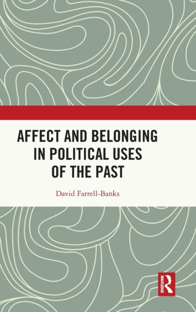 Book cover of: Affect and Belonging in Political Uses of the Past. By: David Farrell-Banks