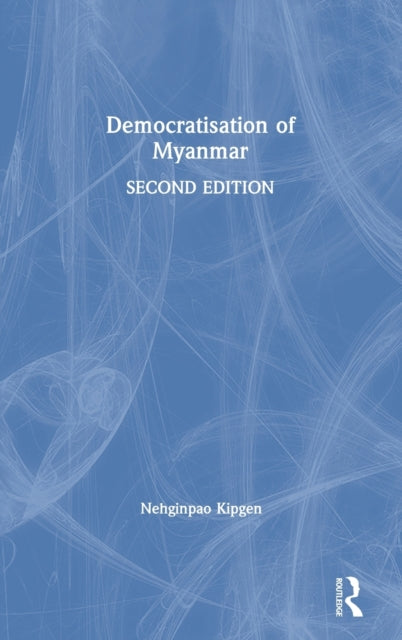 Book cover of: Democratisation of Myanmar. By: Nehginpao Kipgen