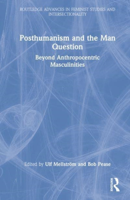 Book cover of: Posthumanism and the Man Question. By: Ulf Mellström