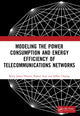 Book cover of: Modeling the Power Consumption and Energy Efficiency of Telecommunications Networks