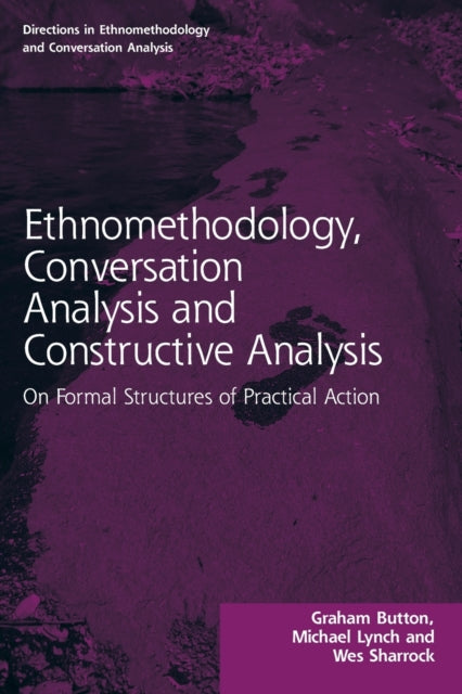 Book cover of: Ethnomethodology, Conversation Analysis and Constructive Analysis. By: Graham Button