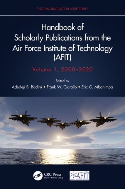 Book cover of: Handbook of Scholarly Publications from the Air Force Institute of Technology (AFIT), Volume 1, 2000-2020. By: Adedeji Bodunde Badiru