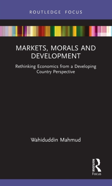 Book cover of: Markets, Morals and Development. By: Wahiduddin Mahmud