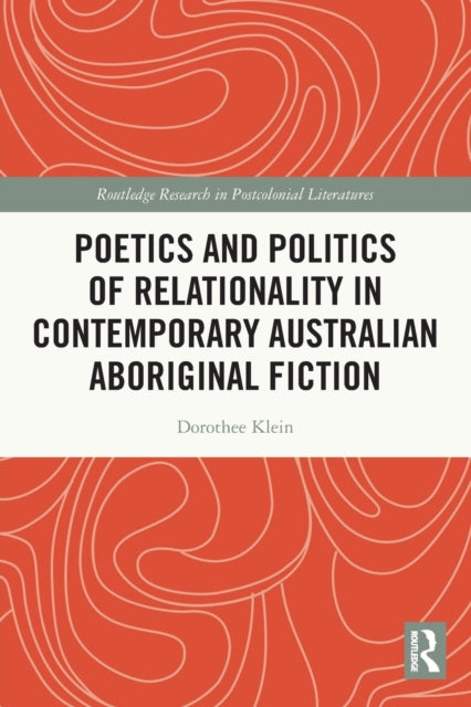 Book cover of: Poetics and Politics of Relationality in Contemporary Australian Aboriginal Fiction. By: Dorothee Klein