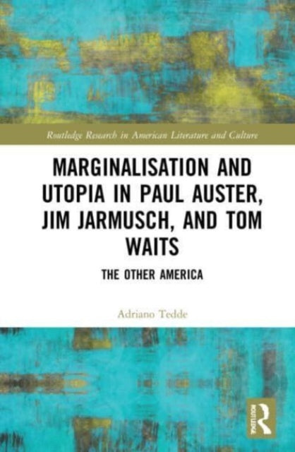 Book cover of: Marginalisation and Utopia in Paul Auster, Jim Jarmusch and Tom Waits. By: Adriano Tedde