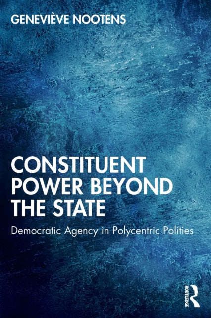 Book cover of: Constituent Power Beyond the State. By: Geneviève Nootens