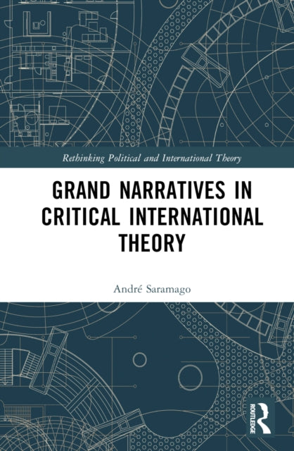 Book cover of: Grand Narratives in Critical International Theory. By: André Saramago