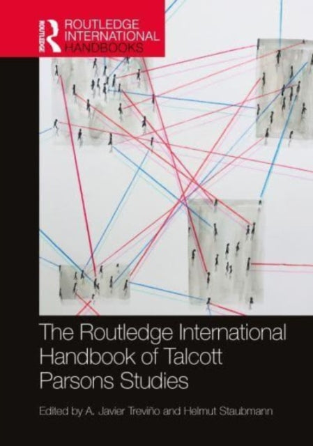 Book cover of: Routledge International Handbook of Talcott Parsons Studies. By: A. Javier Treviño