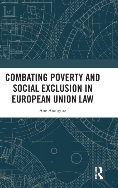 Book cover of: Combating Poverty and Social Exclusion in European Union Law. By: Ane Aranguiz