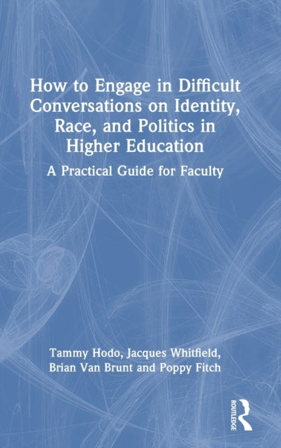 Book cover of: How to Engage in Difficult Conversations on Identity, Race, and Politics in Higher Education. By: Tammy L. Hodo