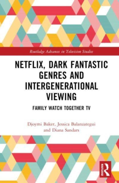 Book cover of: Netflix, Dark Fantastic Genres and Intergenerational Viewing. By: Djoymi Baker