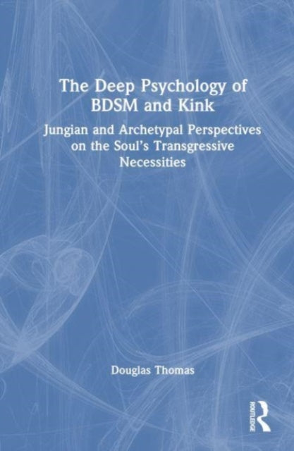 Book cover of: Deep Psychology of BDSM and Kink. By: Douglas Thomas