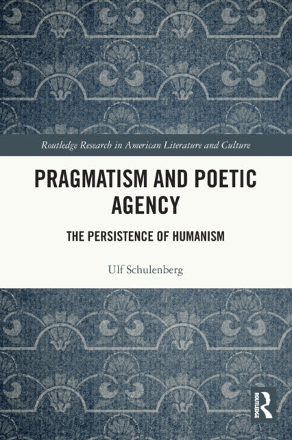 Book cover of: Pragmatism and Poetic Agency. By: Ulf Schulenberg