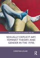 Book cover of: Sexually Explicit Art, Feminist Theory, and Gender in the 1970s. By: Christian Liclair