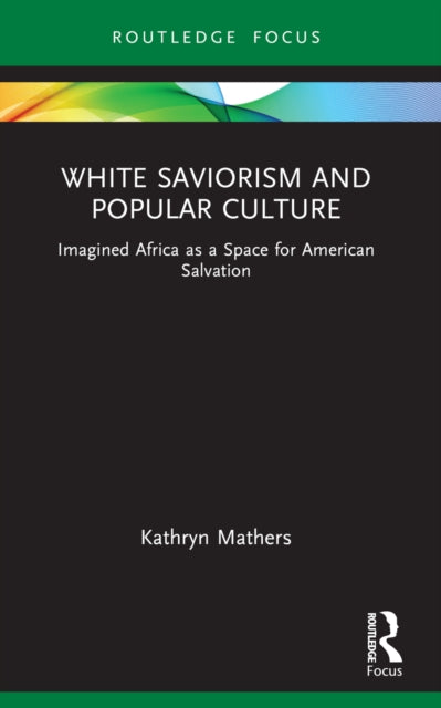Book cover of: White Saviorism and Popular Culture. By: Kathryn Mathers