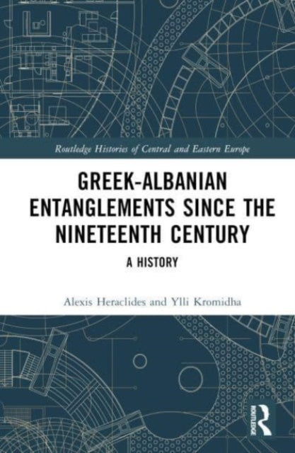 Book cover of: Greek-Albanian Entanglements since the Nineteenth Century. By: Alexis Heraclides