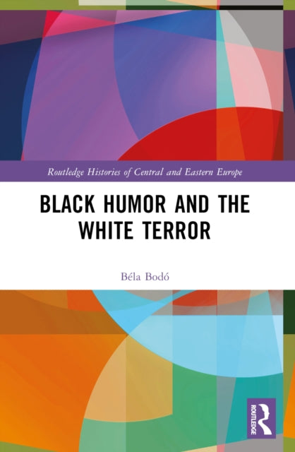 Book cover of: Black Humor and the White Terror. By: Béla Bodó