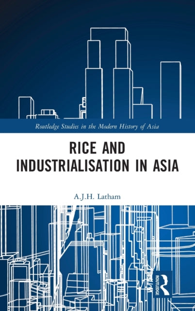 Book cover of: Rice and Industrialisation in Asia. By: A. J. H. Latham