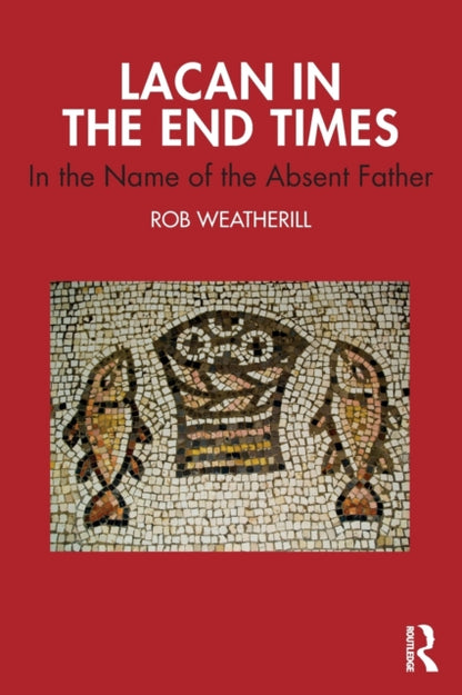 Book cover of: Lacan in the End Times. By: Rob Weatherill